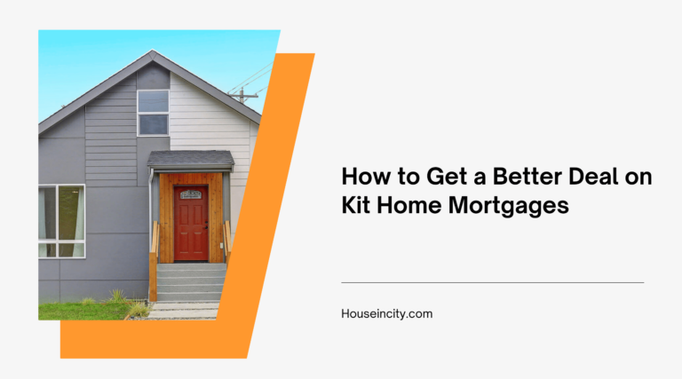 How to Get a Better Deal on Kit Home Mortgages