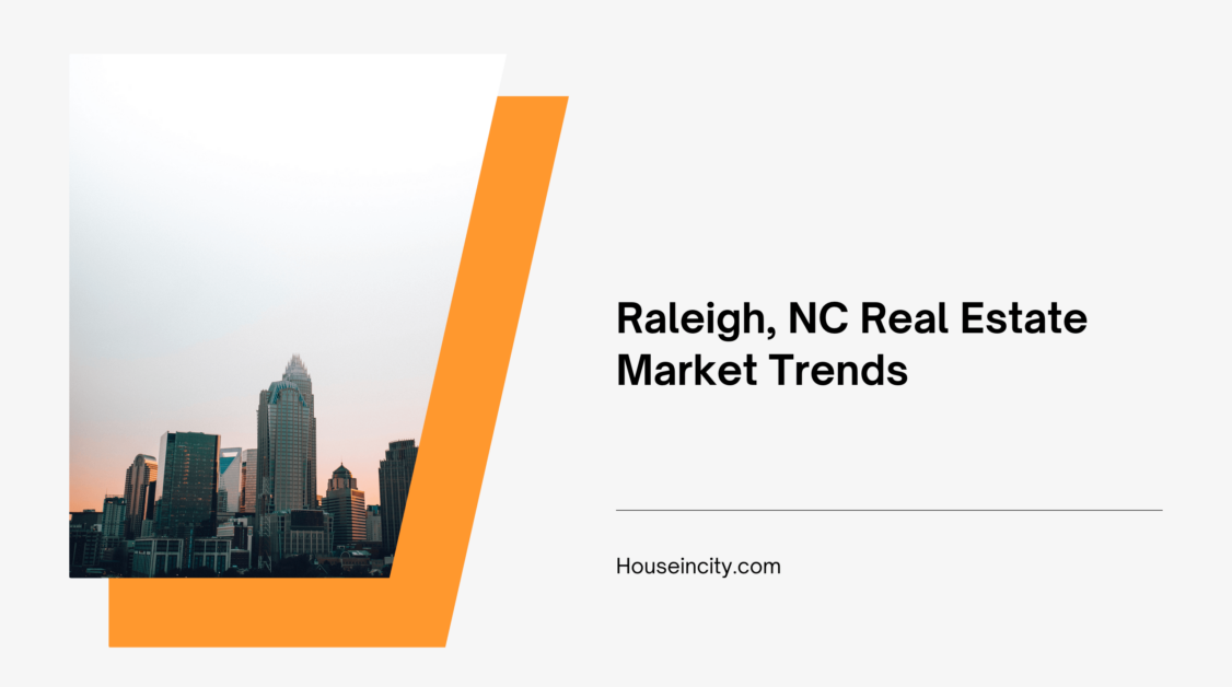 Raleigh Real Estate Market: House Prices & Trends | Houseincity.com