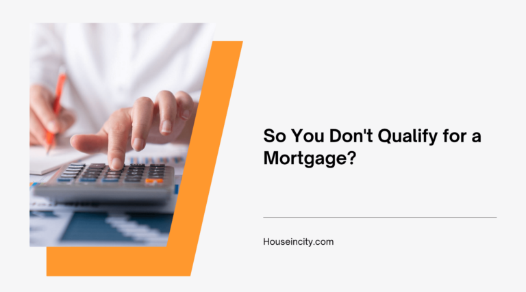 So You Don't Qualify for a Mortgage?