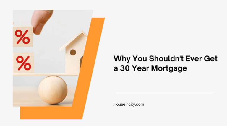 Why You Shouldn't Ever Get a 30 Year Mortgage